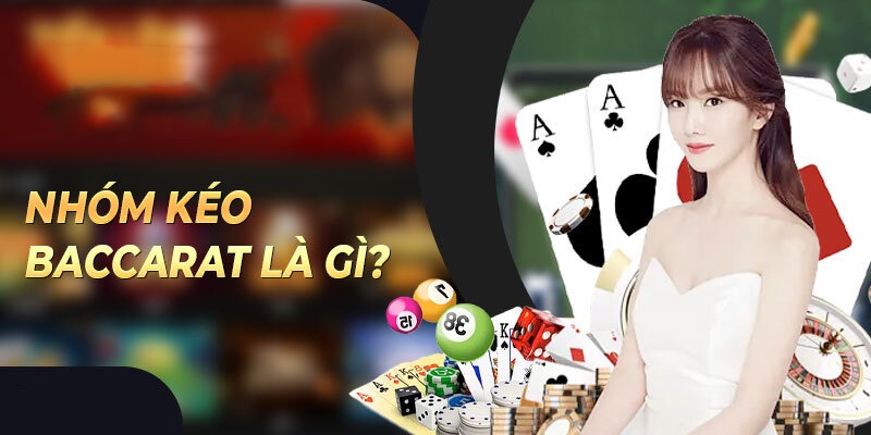 Nhóm kéo Baccarat được hiểu là gì?