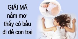 Giải mã khi nằm mơ thấy có bầu đi đẻ con trai